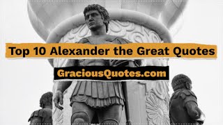 Top 10 Alexander the Great Quotes - Gracious Quotes