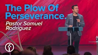 The Plow of Perseverance |  Pastor Samuel Rodriguez