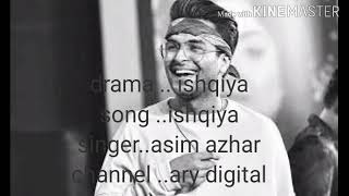 Asim azhar new song .. 2020... Full lyrics .. Ary digital new drama ishqiya ost full lyrics