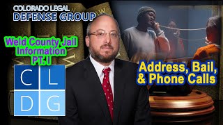 Weld County Jail Information Part 1 -- Address, Bail, and Phone Calls
