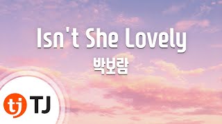 [TJ노래방] Isn't She Lovely(내성적인보스OST) - 박보람 / TJ Karaoke