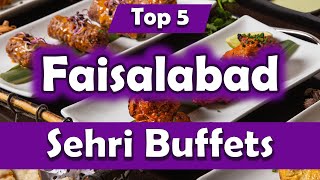 Top 5 Sehri Buffets in Faisalabad, Pakistan - English