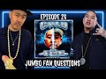 EP 026 - EXCLUSIVE JUMBO FAN QUESTIONS EDITION