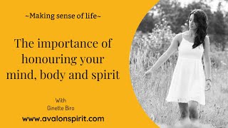 The importance of honouring and balancing your mind, body and spirit~ MAKING SENSE OF LIFE