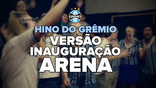 HINO DO GRÊMIO - Versão cantada por torcedores na Inauguração da Arena