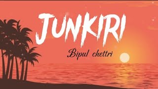 Junkiri || Bipul Chettri || [ Lyrics Video ]