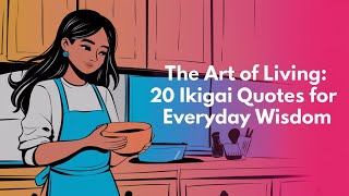 The Art of Living: 20 IKIGAI Quotes for Everyday Wisdom