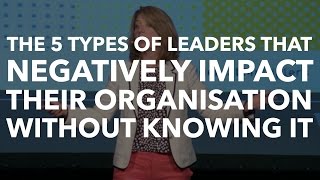 ​The 5 Types of Leaders That Negatively Impact Their Organisation Without Knowing It