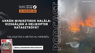 Ukrán miniszterek halála: vizsgálják a helikopter katasztrófát  | Ez történt ma