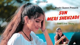 Sun Meri Shehzadi | Saaton Janam Main Tere | Tik Tok Viral Song 2020 | Sad Love Story | Maahi Queen