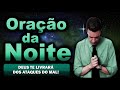 ((🔴)) ORAÇÃO DA NOITE DE HOJE DEUS TE LIVRARÁ DOS ATAQUES DO MAL!