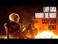 Lady Gaga - Marry The Night (Cash Cash 90s remix)