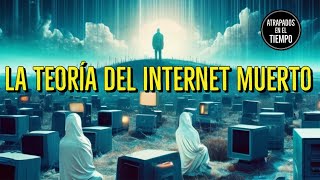 La teoria del INTERNET Muerto