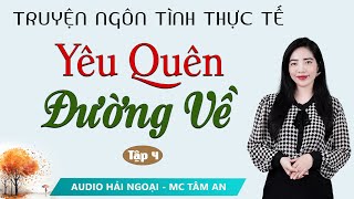 Truyện Ngắn: Yêu Quên Đường Về Tập 4 - Mc Tâm An diễn đọc truyền cảm trầm ấm sâu lắng nghe là mê