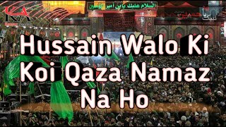 Hussain Walo Ki Koi Qaza Namaz Na Ho