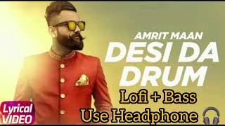 Desi Da Drum (LOFI- AND BASS BOOSTED) |  AMRIT MAAN | Punjabi Song