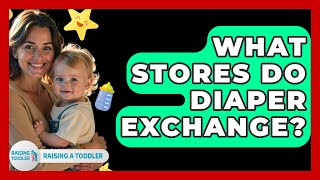 What Stores Do Diaper Exchange? - Raising A Toddler