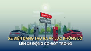 Xe điện đang tạo ra áp lực khổng lồ lên xe động cơ đốt trong | VTVMoney