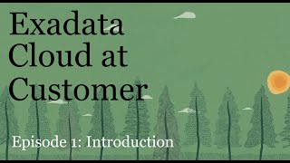 Episode 1 Introduction to Exadata Cloud@Customer