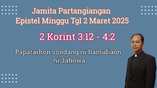 Jamita Partangiangan Epistel Minggu Tgl 2 Maret 2025, 2 Korint 3:12 - 4:2.