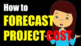 Cost Forecasting (How, & When): Cost at Completion