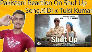 Pakistani Reaction On Shut Up (Official Video) KiDi X Tulsi Kumar | Tanishk Bagchi, Bhrigu P