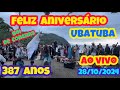 UBATUBA AO VIVO ANIVERSÁRIO DO PARAÍSO 387 ANOS 28/10/2024