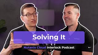 Streamline Cloud Testing and Reduce Risks | Nutanix Cloud Interlock Ep 7