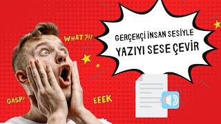 GERÇEKÇİ İNSAN SESİYLE ÜCRETSİZ YAZIYI SES ÇEVİRME