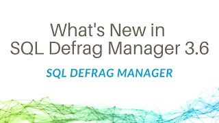 What's New in SQL Defrag Manager 3.6