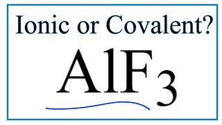 Is AlF3  Ionic or Covalent/Molecular?