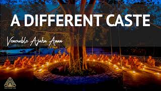 A Different Caste | Ajahn Anan | 26 Jul 2021