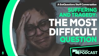 What is the most difficult question to answer? Why did God allow _______? - Podcast Episode 142