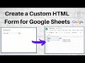 Create a Custom HTML Form for Google Sheets using Google Apps Script.