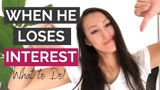 When He Loses Interest In You - HERE'S WHAT TO DO!
