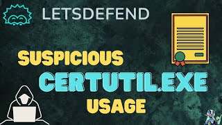 LetsDefend (SOC Analyst) - Event ID #113: Suspicious Certutil.exe Usage