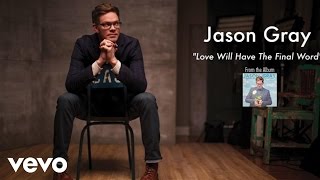 Jason Gray - Love Will Have The Final Word (Lyric Video)