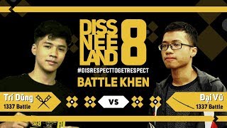 DISSNEELAND 8 - Đại Vũ vs Trí Dũng - BATTLE KHEN