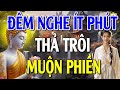 Đêm Nghe, Thả Trôi Những Muộn Phiền - Tâm An Nhiên Giữa Những Thăng Trầm Cuộc Sống (quá hay)