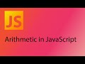 JavaScript 2021 Tutorial 4 - Arithmetic in JavaScript (working with numbers and math)