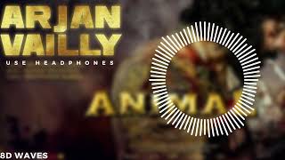 ANIMAL: ARJAN VAILLY (8D Song) | Ranbir Kapoor | Sandeep Vanga | Bhupinder B, Manan B | Bhushan K