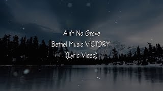 Ain't No Grave LIVE Bethel Music VICTORY (Lyric Video)