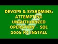 DevOps & SysAdmins: Attempting Unauthorized operation - SQL 2008 R2 install (2 Solutions!!)