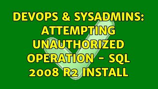 DevOps & SysAdmins: Attempting Unauthorized operation - SQL 2008 R2 install (2 Solutions!!)