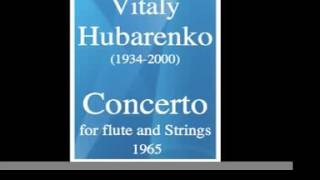 Vitaly Hubarenko (1934-2000) : Concerto for flute and string orchestra (1965)