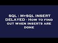 SQL : MySQL INSERT DELAYED - How to find out when inserts are done