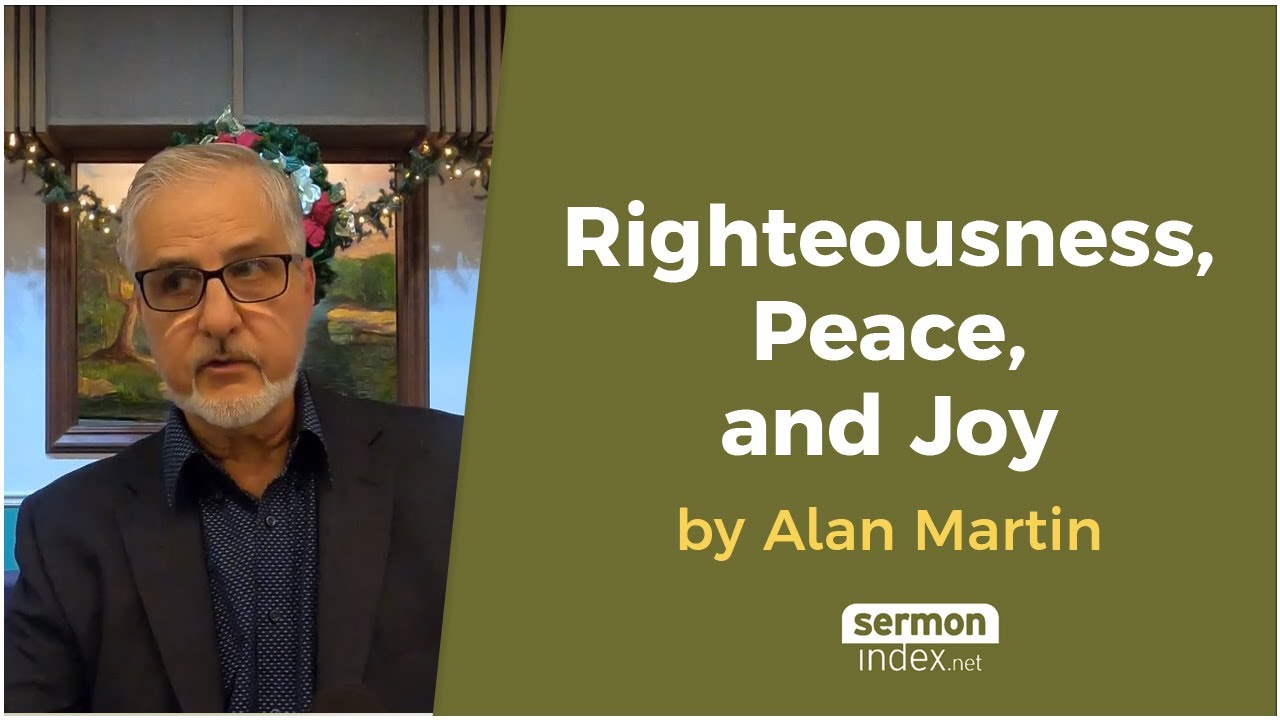 Righteousness, Peace, And Joy By Alan Martin - YouTube