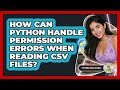 How Can Python Handle Permission Errors When Reading CSV Files? - Python Code School