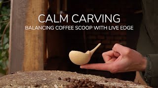 CALM CARVING | Balancing Coffee Scoop With Live Edge