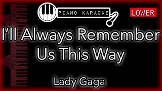 I'll Always Remember Us This Way (LOWER -3) -  Lady Gaga - Piano Karaoke Instrumental